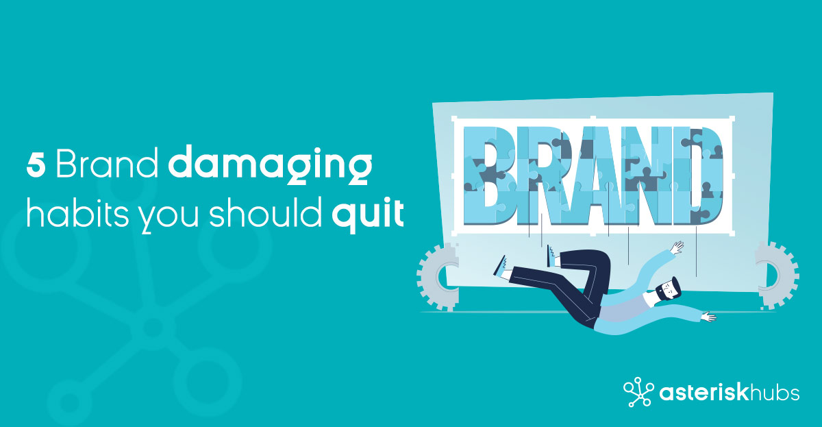 5 brand damaging habits you should quit